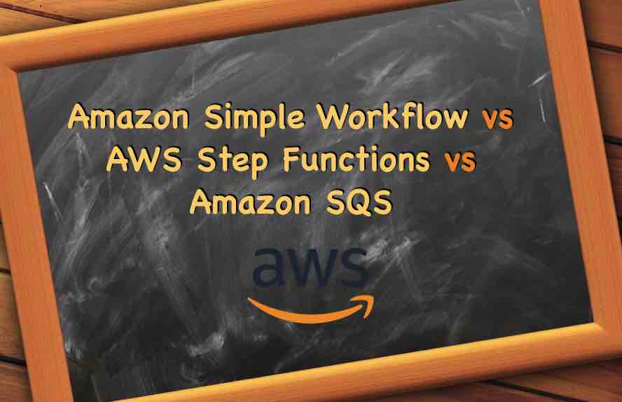 Amazon Simple Workflow Swf Vs Aws Step Functions Vs Amazon Sqs