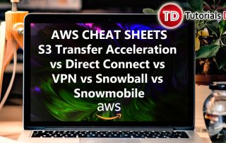 S3 Transfer Acceleration vs Direct Connect vs VPN vs Snowball vs Snowmobile
