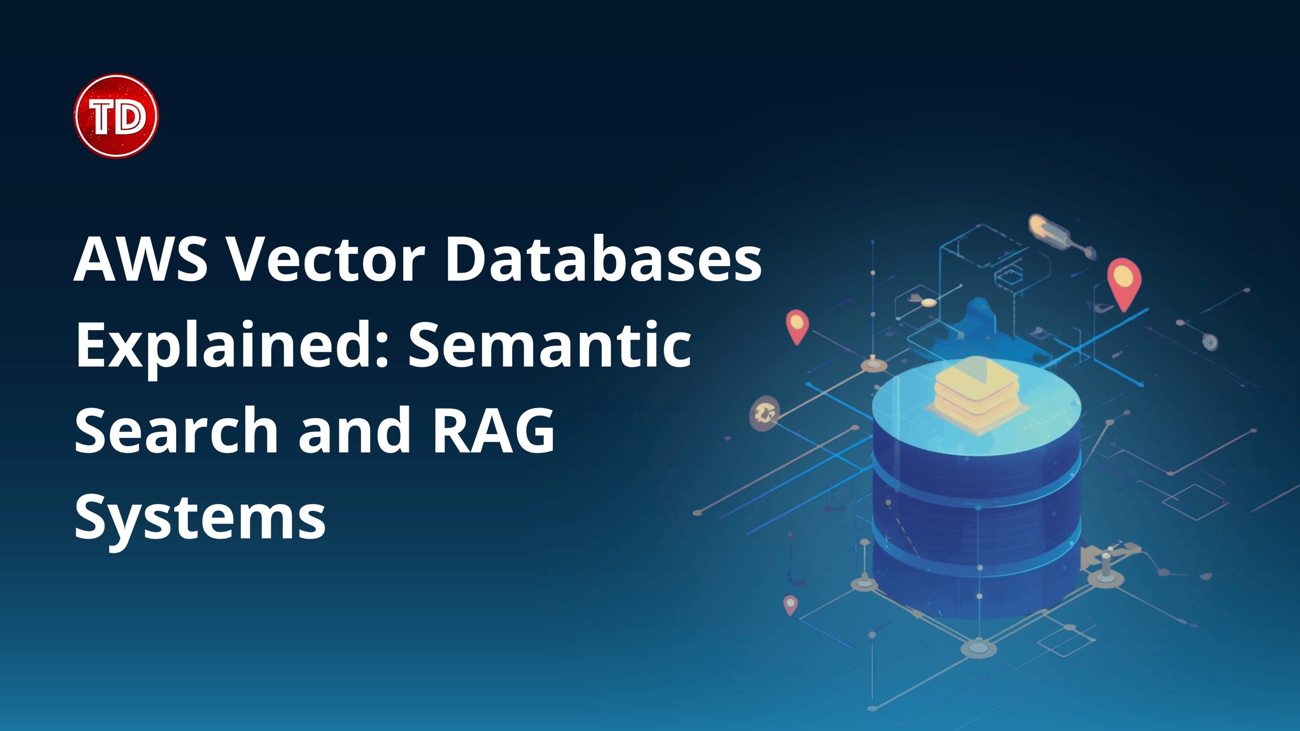 AWS Vector Databases Explained: Semantic Search and RAG Systems