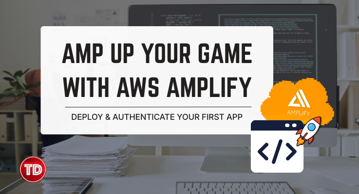 Amp Up Your game with AWS Amplify